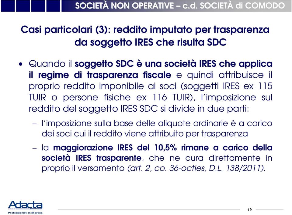 del soggetto IRES SDC si divide in due parti: l imposizione sulla base delle aliquote ordinarie è a carico dei soci cui il reddito viene attribuito per trasparenza