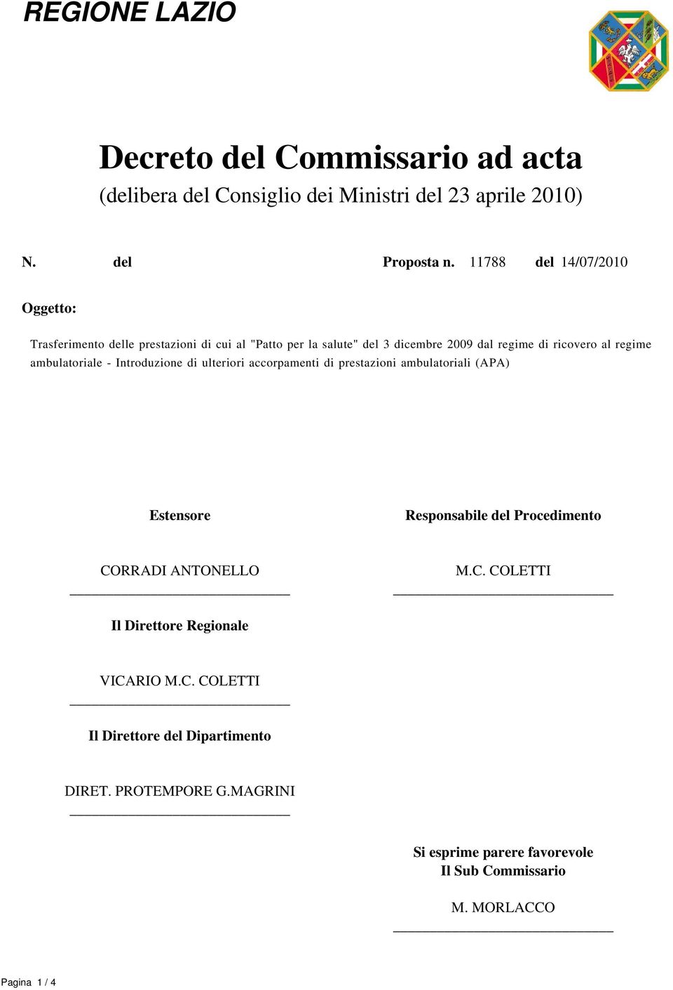 ambulatoriale - Introduzione di ulteriori accorpamenti di prestazioni ambulatoriali (APA) Estensore Responsabile del Procedimento CORRADI ANTONELLO M.