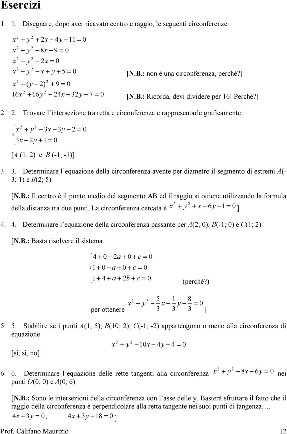 . Determinare l equazione della circonferenza avente per diametro il segmento di estremi A(- ; ) e B(