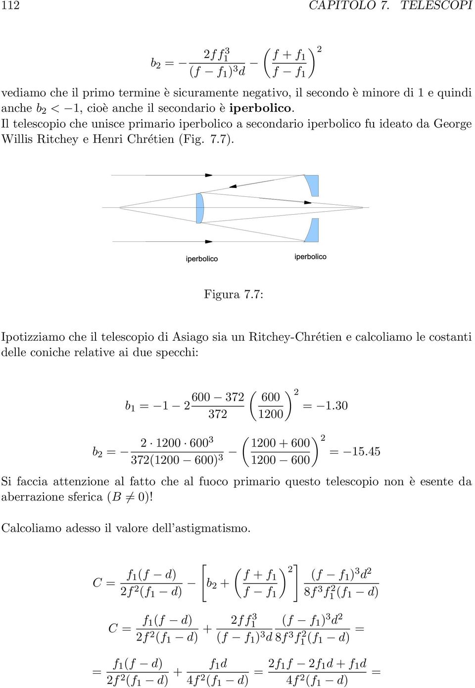 Il telescopio che unisce primario iperbolico a secondario iperbolico fu ideato da George Willis Ritchey e Henri Chrétien (Fig. 7.7). ) 2 Figura 7.