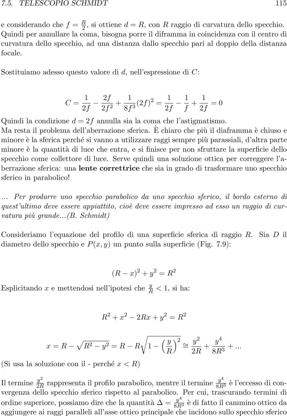 Sostituiamo adesso questo valore di d, nell espressione di C: C = 1 2f 2f 2f 2 + 1 8f 3 (2f)2 = 1 2f 1 f + 1 2f = 0 Quindi la condizione d = 2f annulla sia la coma che l astigmatismo.