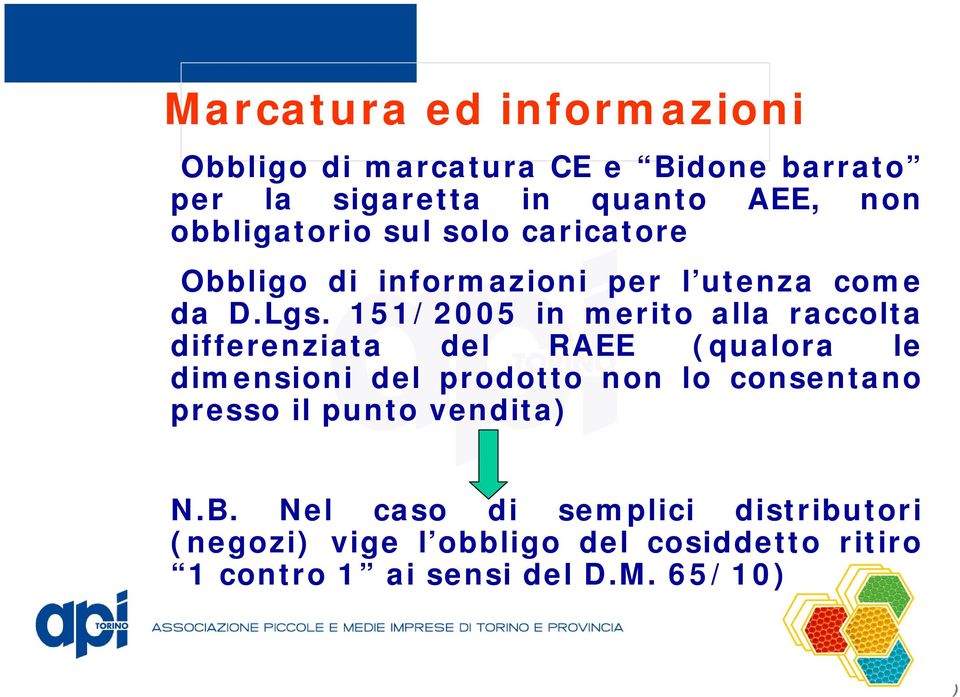 151/2005 in merito alla raccolta differenziata del RAEE (qualora le dimensioni del prodotto non lo consentano