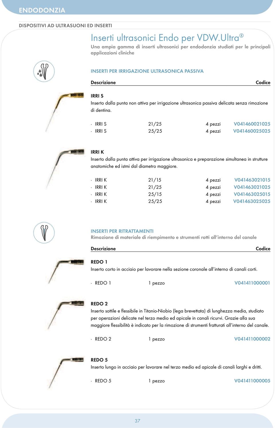 irrigazione ultrasonica passiva delicata senza rimozione di dentina.