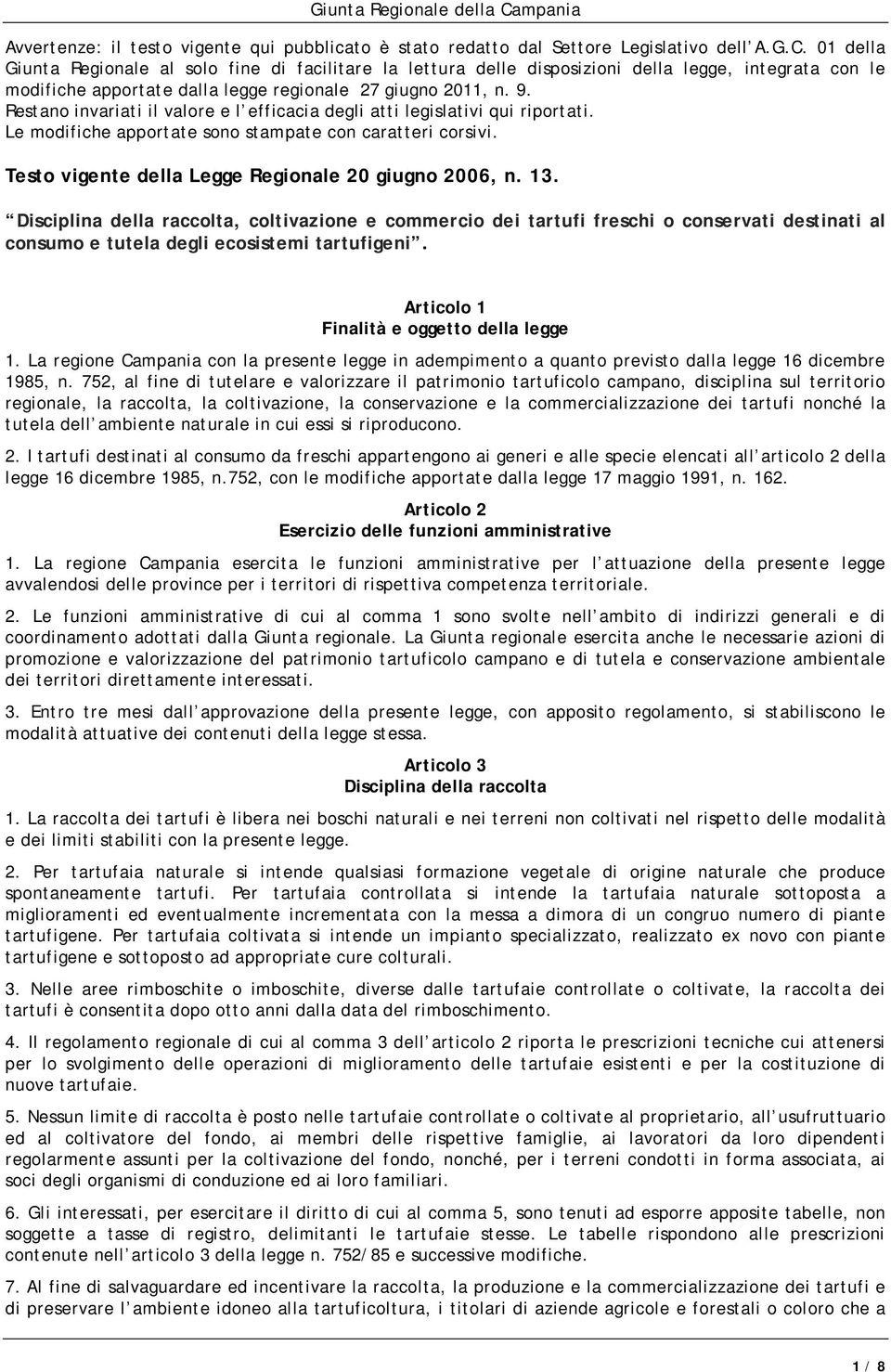 Restano invariati il valore e l efficacia degli atti legislativi qui riportati. Le modifiche apportate sono stampate con caratteri corsivi. Testo vigente della Legge Regionale 20 giugno 2006, n. 13.