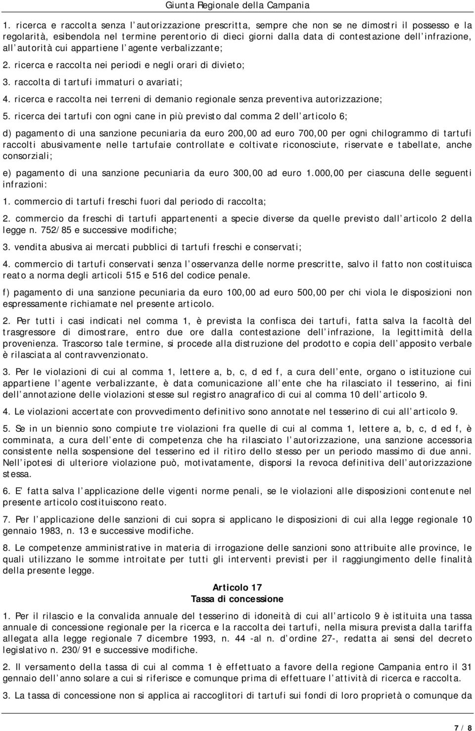 ricerca e raccolta nei terreni di demanio regionale senza preventiva autorizzazione; 5.