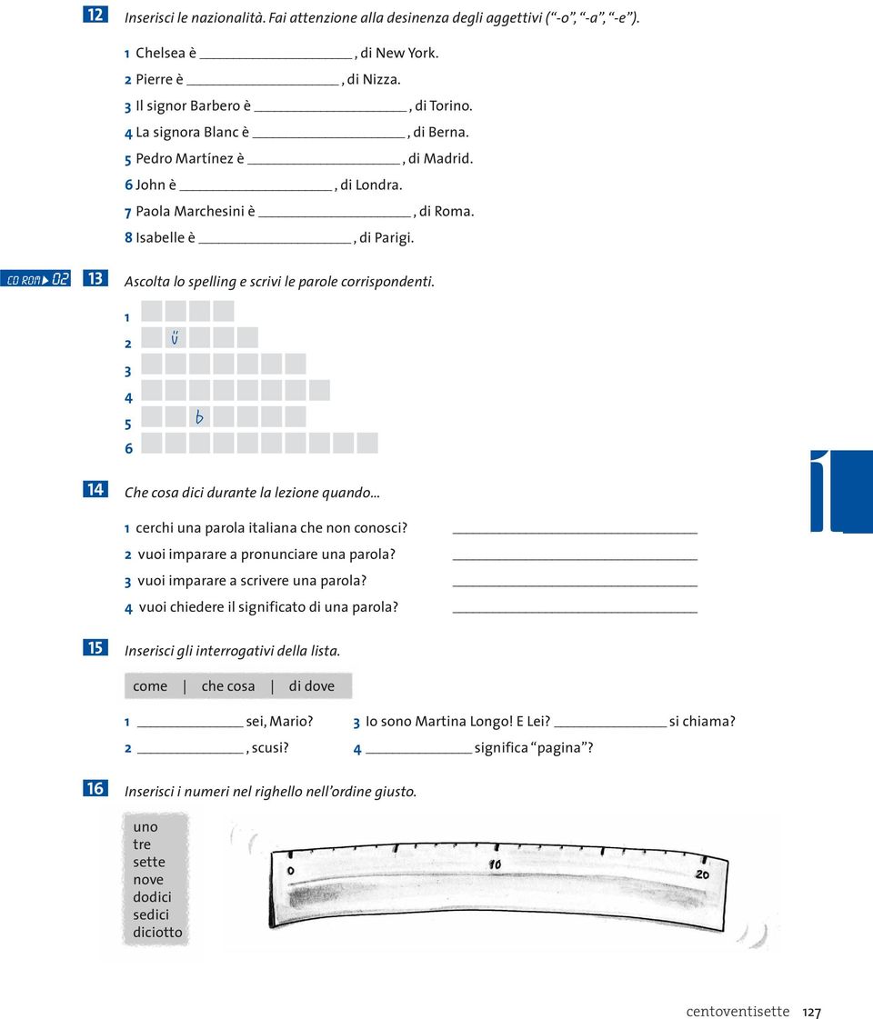 2 3 4 5 6 ü b 4 Che cosa dici durante la lezione quando cerchi una parola italiana che non conosci? 2 uoi imparare a pronunciare una parola? 3 uoi imparare a scriere una parola?