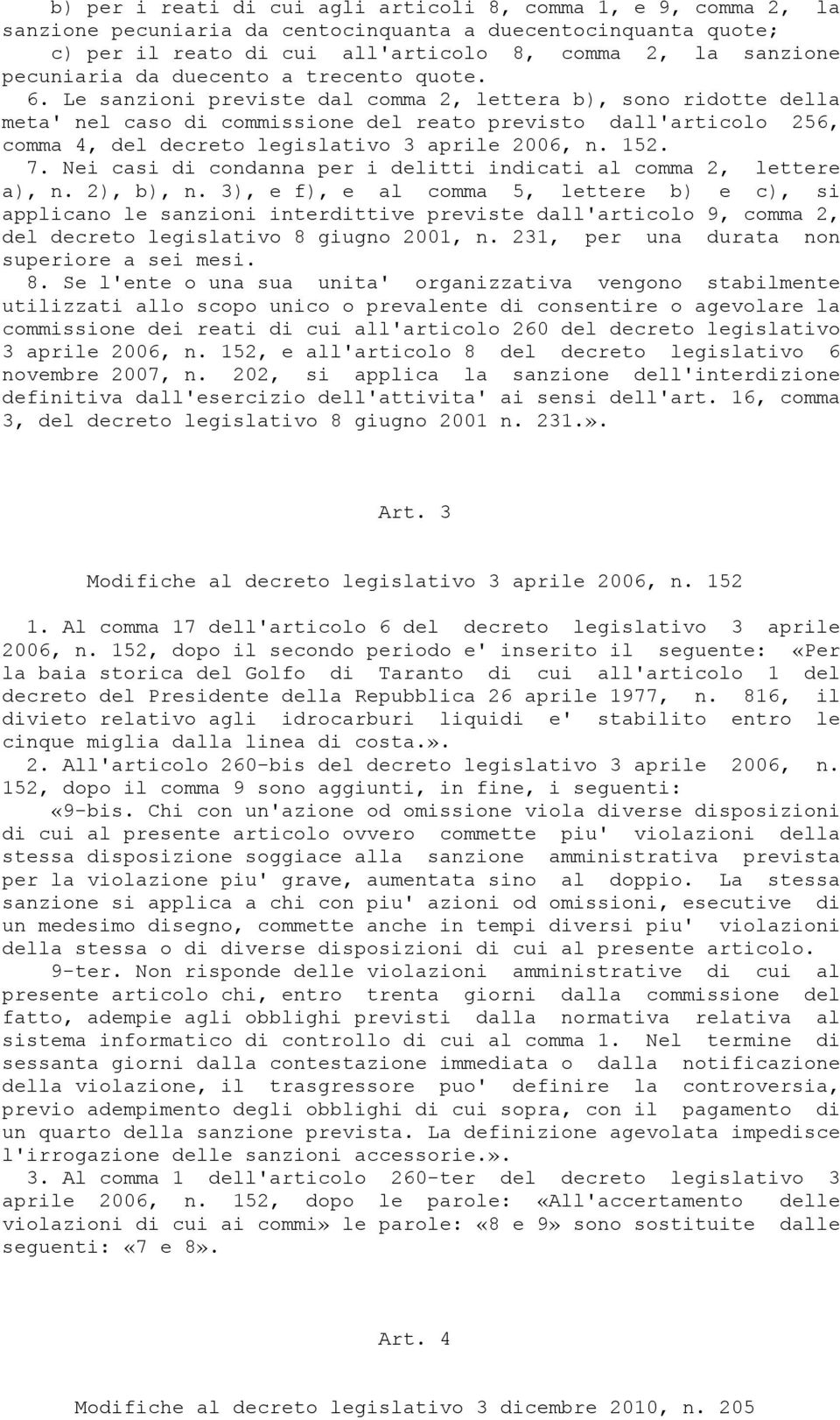 Le sanzioni previste dal comma 2, lettera b), sono ridotte della meta' nel caso di commissione del reato previsto dall'articolo 256, comma 4, del decreto legislativo 3 aprile 2006, n. 152. 7.