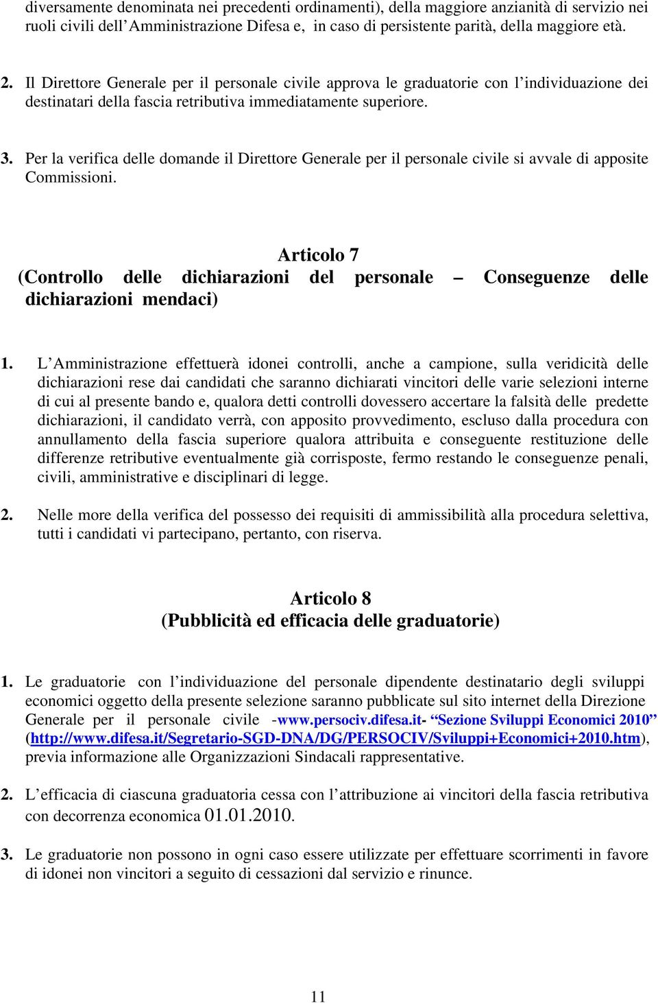 Per la verifica delle domande il Direttore Generale per il personale civile si avvale di apposite Commissioni.