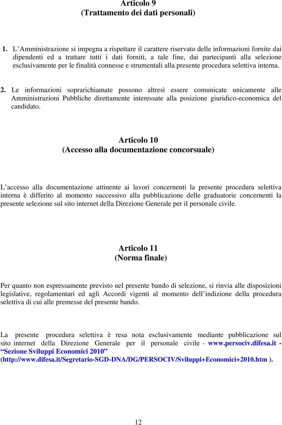 esclusivamente per le finalità connesse e strumentali alla presente procedura selettiva interna. 2.