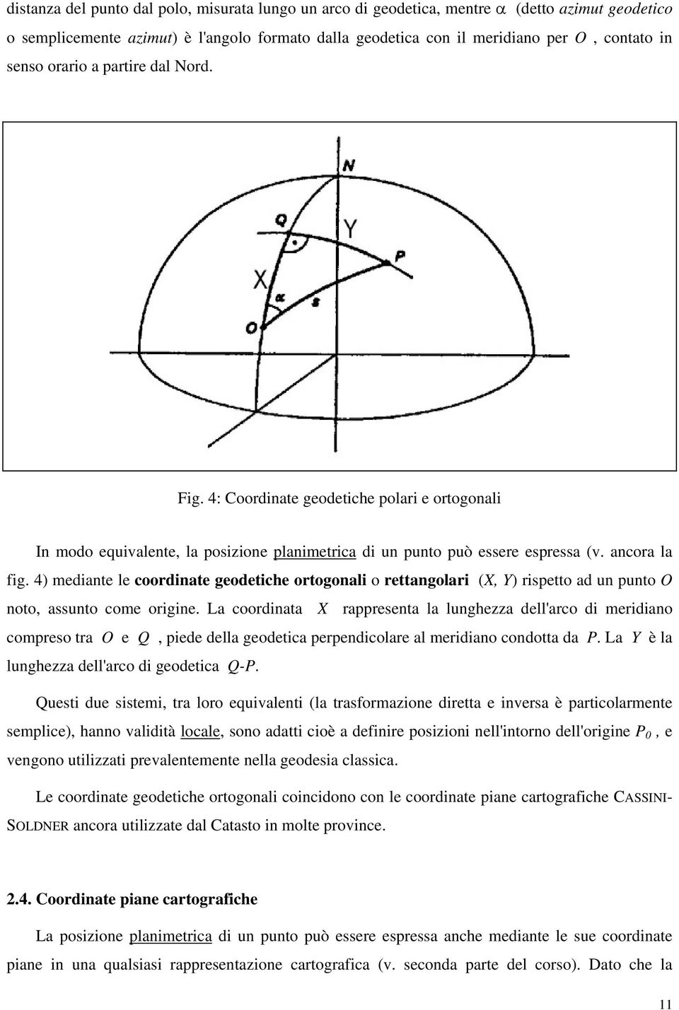 4) mediante le coordinate geodetiche ortogonali o rettangolari (X, Y) rispetto ad un punto O noto, assunto come origine.