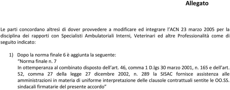 7 In ottemperanza al combinato disposto dell art. 46, comma 1 D.lgs 30 marzo 2001, n. 165 e dell art. 52, comma 27 della legge 27 dicembre 2002, n.