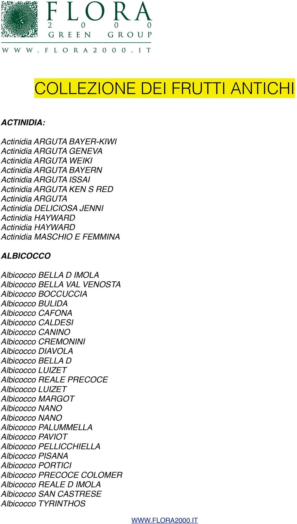 Albicocco CAFONA Albicocco CALDESI Albicocco CANINO Albicocco CREMONINI Albicocco DIAVOLA Albicocco BELLA D Albicocco LUIZET Albicocco REALE PRECOCE Albicocco LUIZET Albicocco MARGOT Albicocco NANO