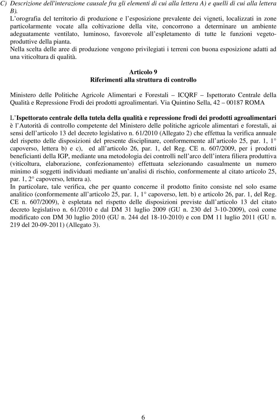 adeguatamente ventilato, luminoso, favorevole all espletamento di tutte le funzioni vegetoproduttive della pianta.