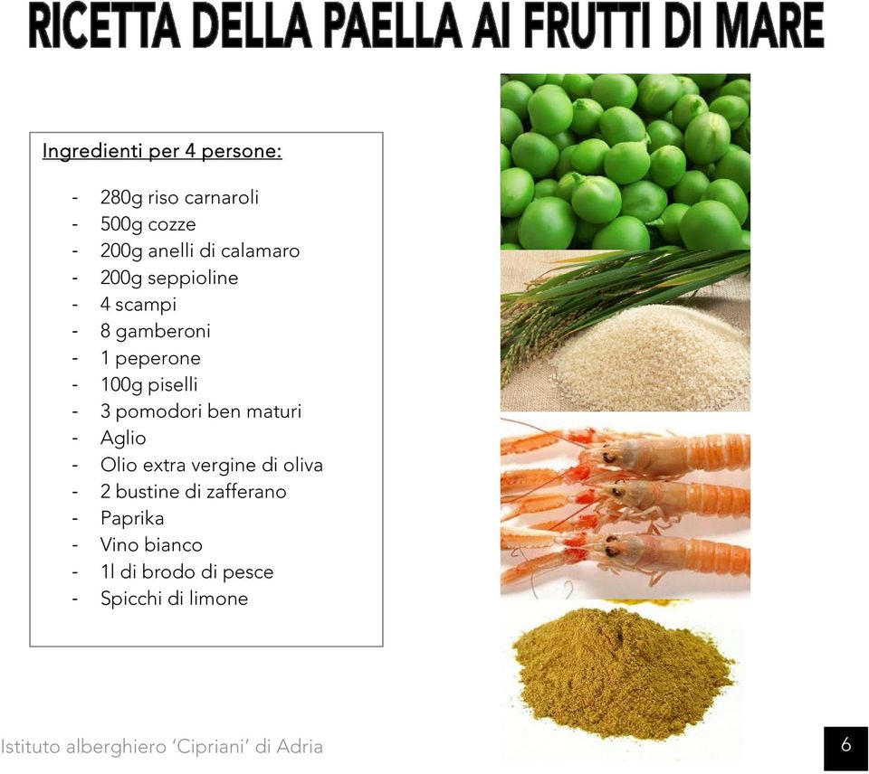 piselli - 3 pomodori ben maturi - Aglio - Olio extra vergine di oliva - 2