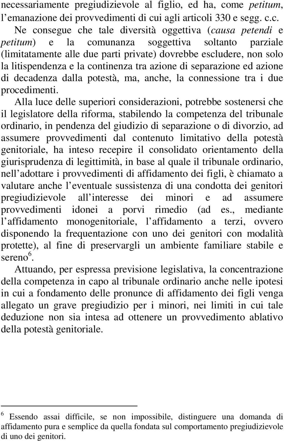 potestà, ma, anche, la connessione tra i due procedimenti.