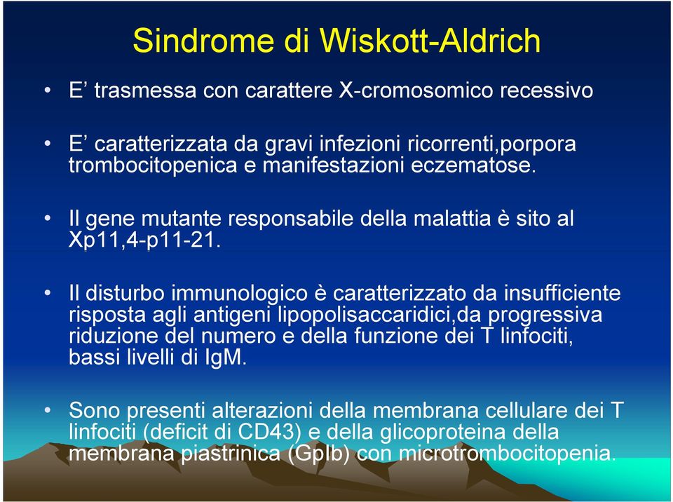 Il disturbo immunologico è caratterizzato da insufficiente risposta agli antigeni lipopolisaccaridici,da progressiva riduzione del numero e della