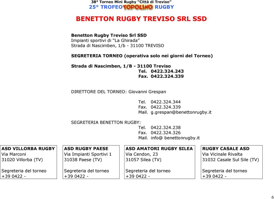 it SEGRETERIA BENETTON RUGBY: Tel. 0422.324.238 Fax. 0422.324.326 Mail. info@ benettonrugby.