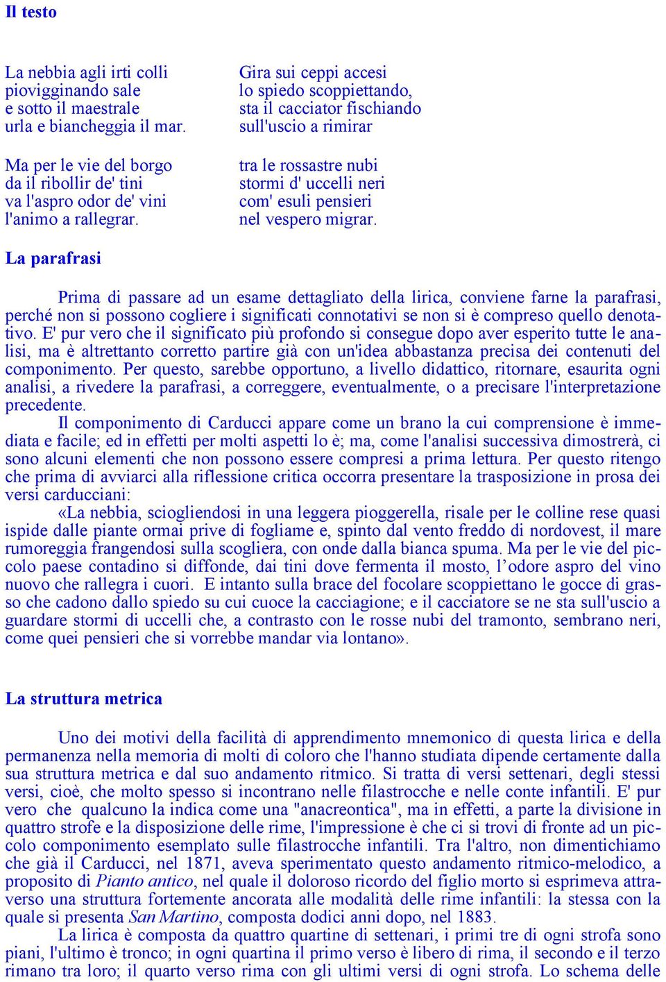 La parafrasi Prima di passare ad un esame dettagliato della lirica, conviene farne la parafrasi, perché non si possono cogliere i significati connotativi se non si è compreso quello denotativo.