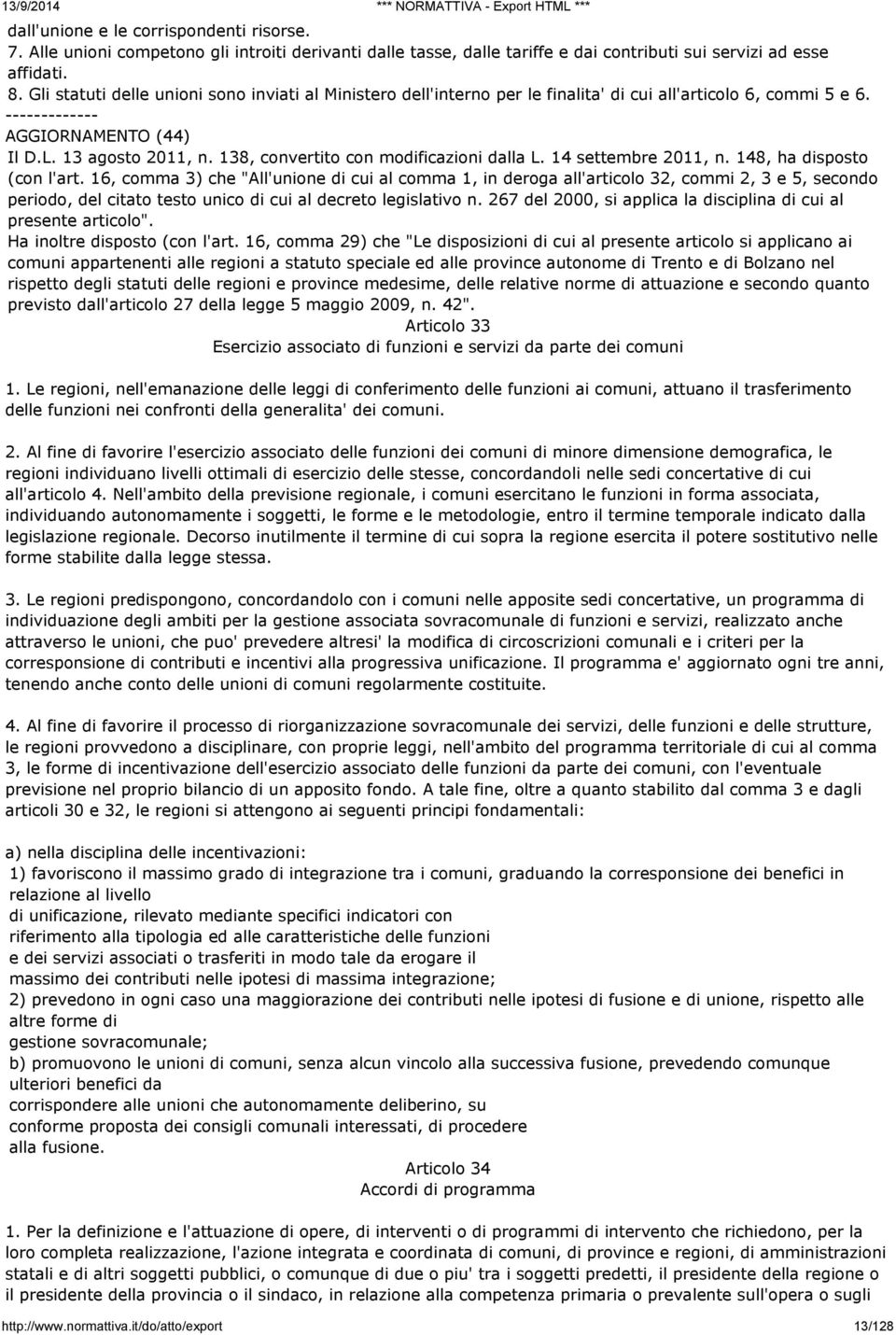 138, convertito con modificazioni dalla L. 14 settembre 2011, n. 148, ha disposto (con l'art.