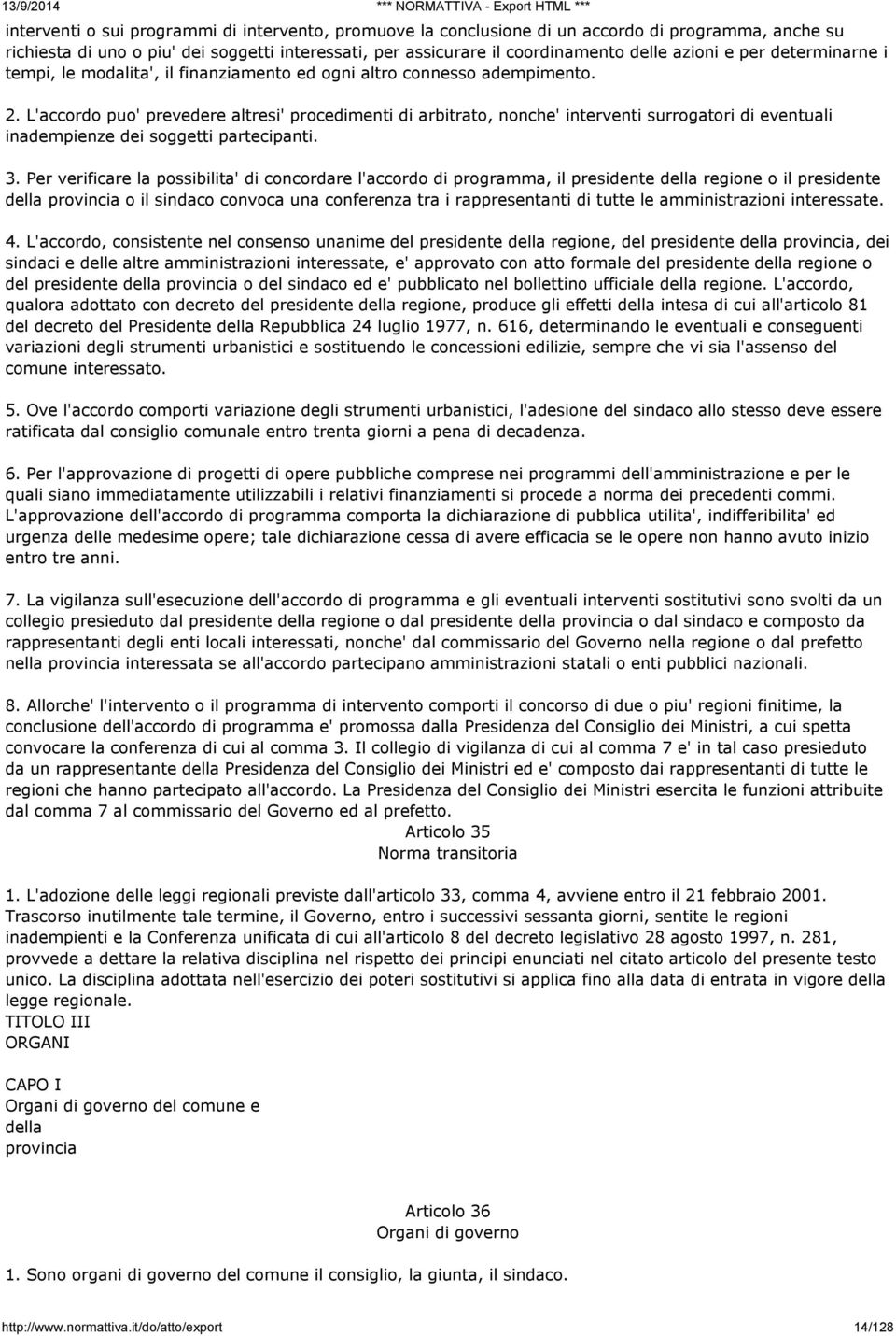 L'accordo puo' prevedere altresi' procedimenti di arbitrato, nonche' interventi surrogatori di eventuali inadempienze dei soggetti partecipanti. 3.