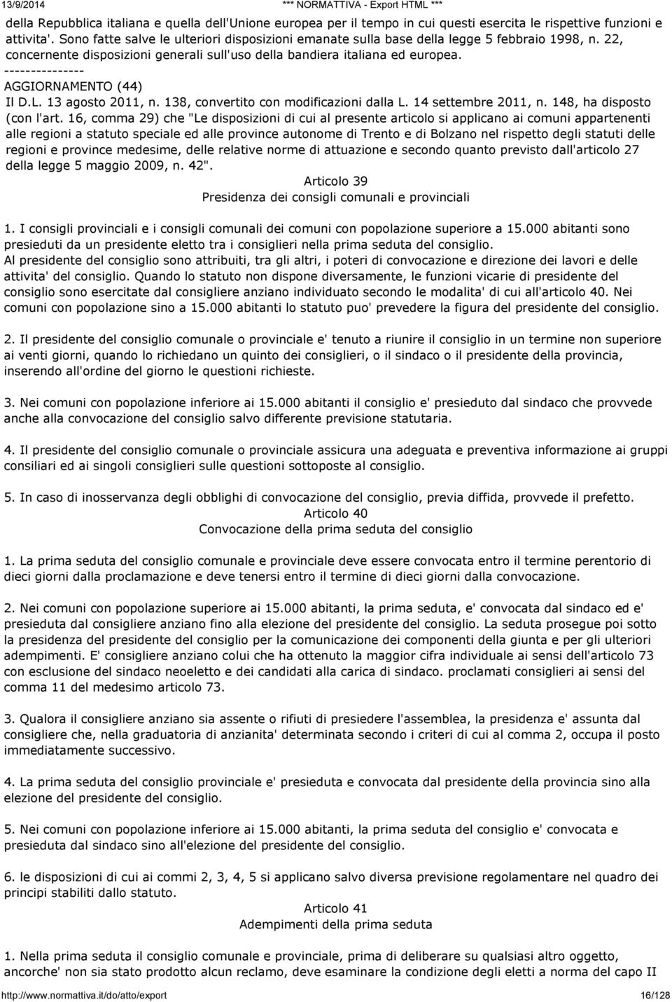 AGGIORNAMENTO (44) Il D.L. 13 agosto 2011, n. 138, convertito con modificazioni dalla L. 14 settembre 2011, n. 148, ha disposto (con l'art.