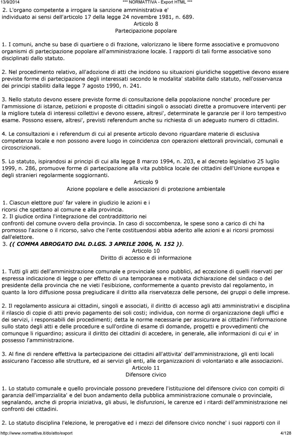 I rapporti di tali forme associative sono disciplinati dallo statuto. 2.