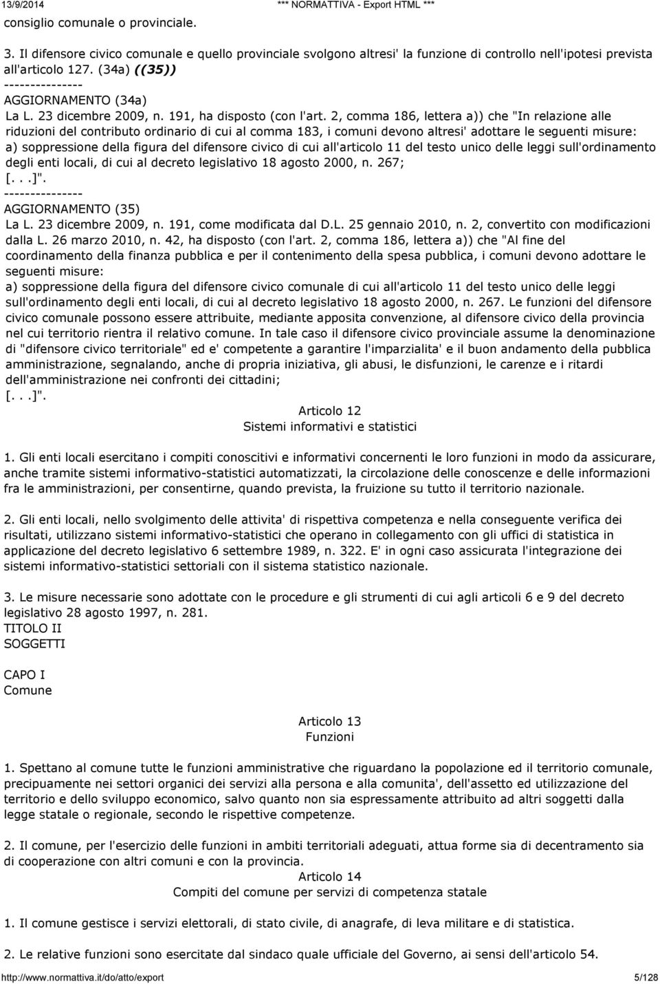 2, comma 186, lettera a)) che "In relazione alle riduzioni del contributo ordinario di cui al comma 183, i comuni devono altresi' adottare le seguenti misure: a) soppressione della figura del