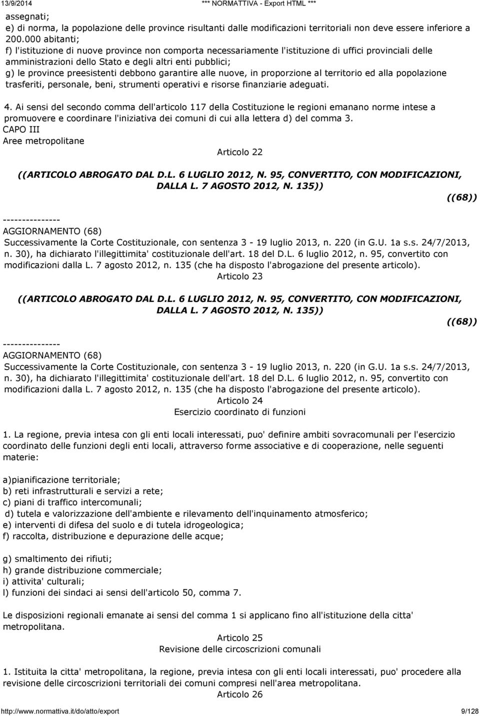 preesistenti debbono garantire alle nuove, in proporzione al territorio ed alla popolazione trasferiti, personale, beni, strumenti operativi e risorse finanziarie adeguati. 4.