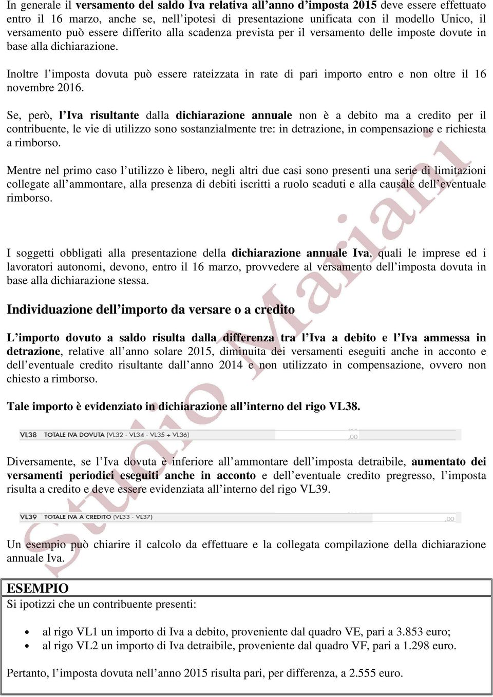 Inoltre l imposta dovuta può essere rateizzata in rate di pari importo entro e non oltre il 16 novembre 2016.