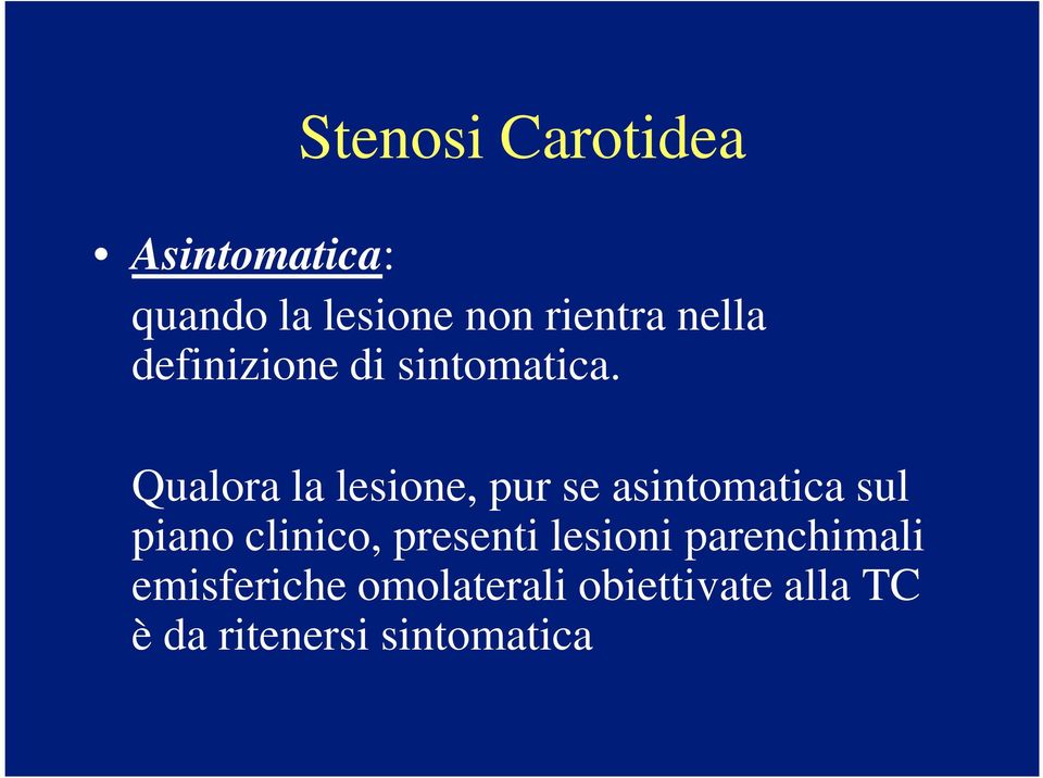 Qualora la lesione, pur se asintomatica sul piano clinico,