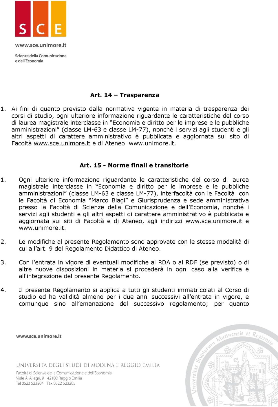 in Economia e diritto per le imprese e le pubbliche amministrazioni (classe LM-63 e classe LM-77), nonché i servizi agli studenti e gli altri aspetti di carattere amministrativo è pubblicata e