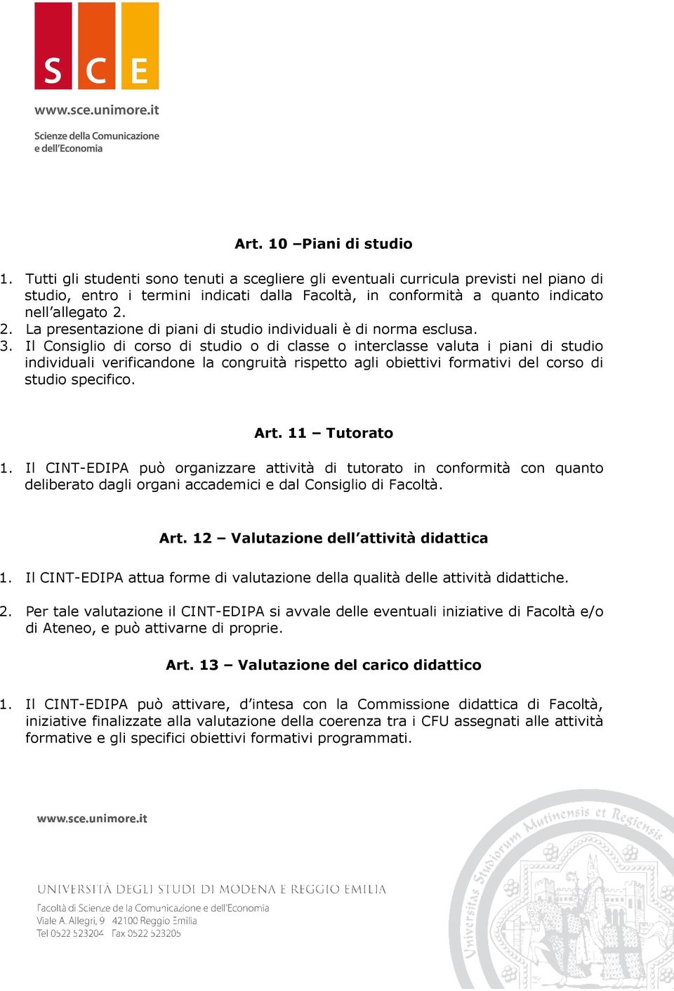 2. La presentazione di piani di studio individuali è di norma esclusa. 3.