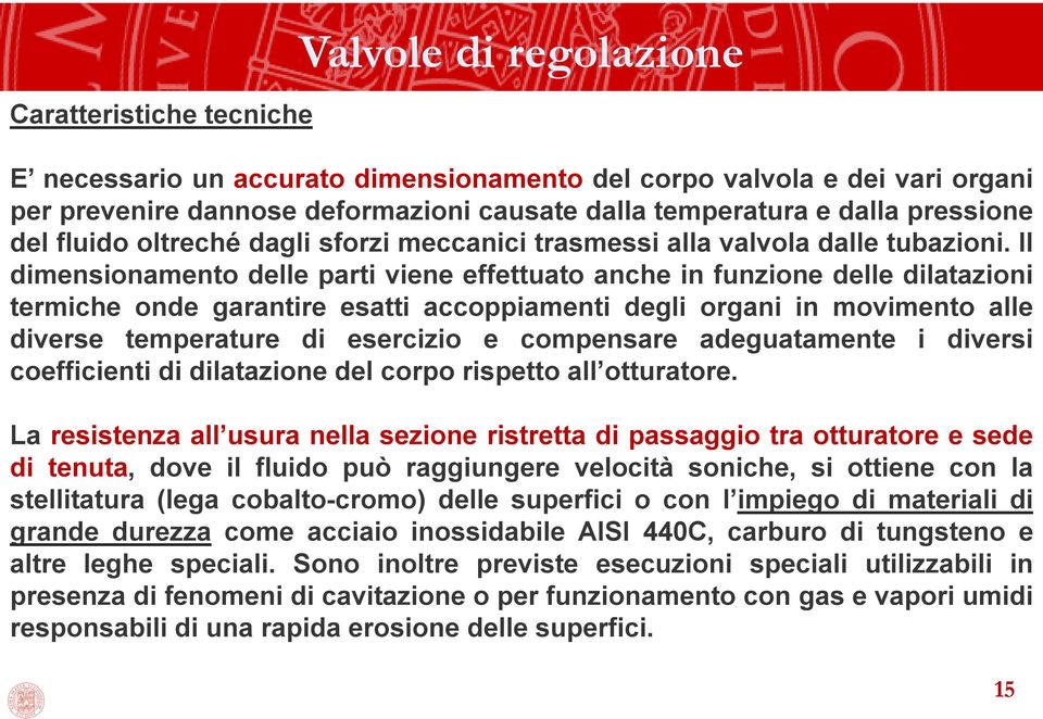 Il dimensionamento delle parti viene effettuato anche in funzione delle dilatazioni termiche onde garantire esatti accoppiamenti degli organi in movimento alle diverse temperature di esercizio e