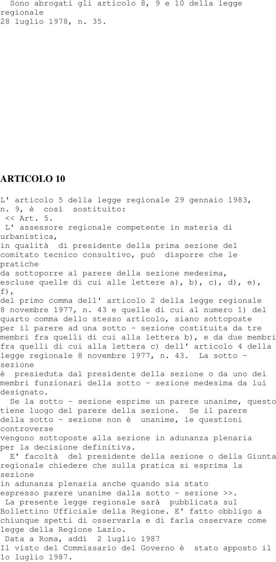 L' assessore regionale competente in materia di urbanistica, in qualità di presidente della prima sezione del comitato tecnico consultivo, può disporre che le pratiche da sottoporre al parere della