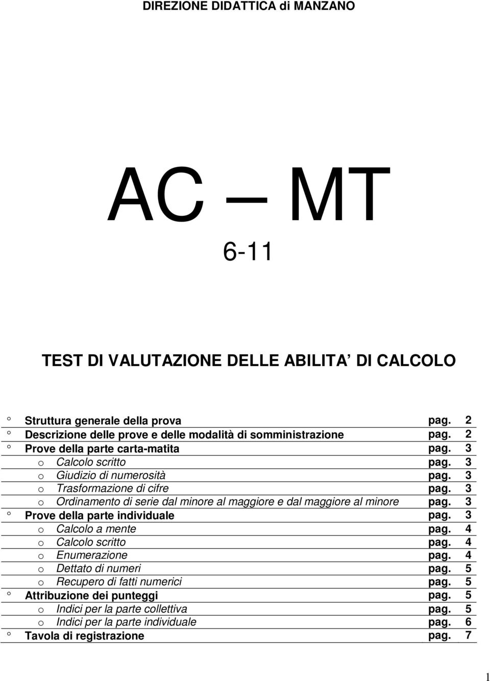 3 o Trasformazione di cifre pag. 3 o Ordinamento di serie dal minore al maggiore e dal maggiore al minore pag. 3 Prove della parte individuale pag. 3 o Calcolo a mente pag.