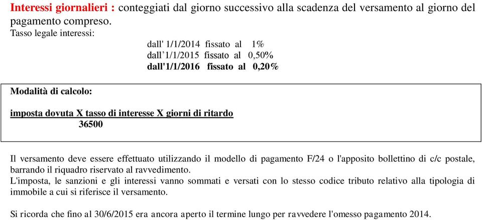 ritardo 36500 Il versamento deve essere effettuato utilizzando il modello di pagamento F/24 o l'apposito bollettino di c/c postale, barrando il riquadro riservato al ravvedimento.