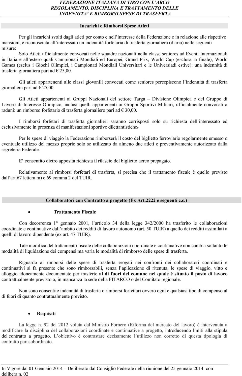 all estero quali Campionati Mondiali ed Europei, Grand Prix, World Cup (esclusa la finale), World Games (esclus i Giochi Olimpici, i Campionati Mondiali Universitari e le Universiadi estive): una