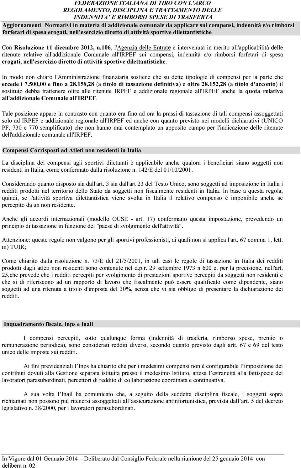 106, l'agenzia delle Entrate è intervenuta in merito all'applicabilità delle ritenute relative all'addizionale Comunale all'irpef sui compensi, indennità e/o rimborsi forfetari di spesa erogati,