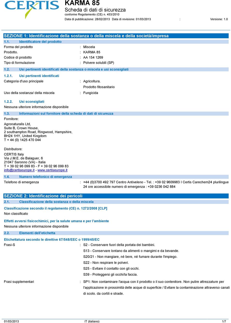 Prodotto fitosanitario : Fungicida 1.2.2. Usi sconsigliati 1.3.