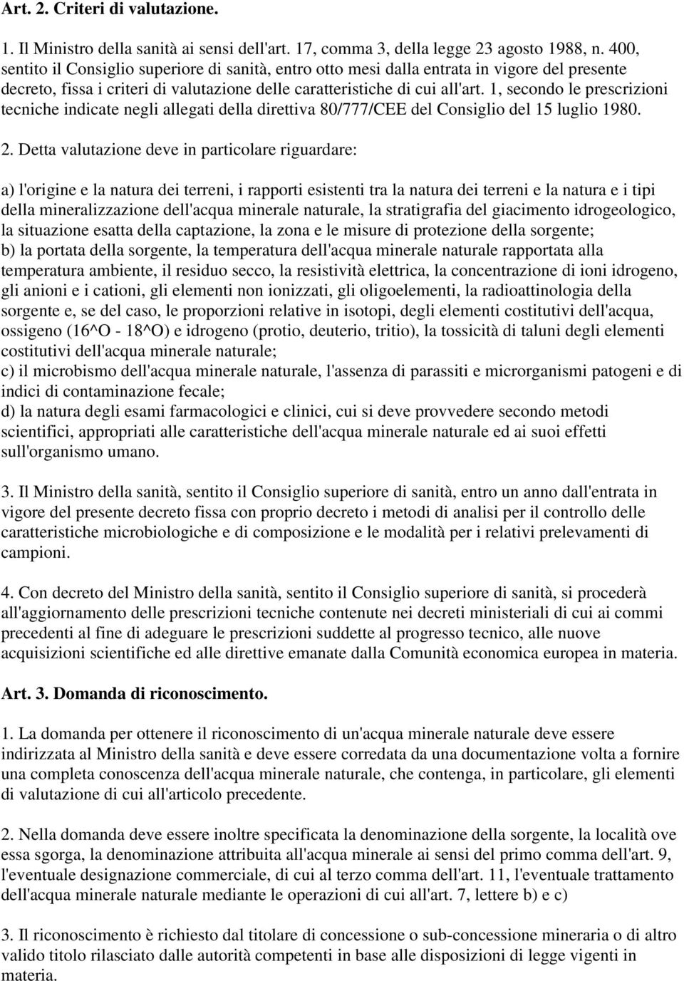 1, secondo le prescrizioni tecniche indicate negli allegati della direttiva 80/777/CEE del Consiglio del 15 luglio 1980. 2.