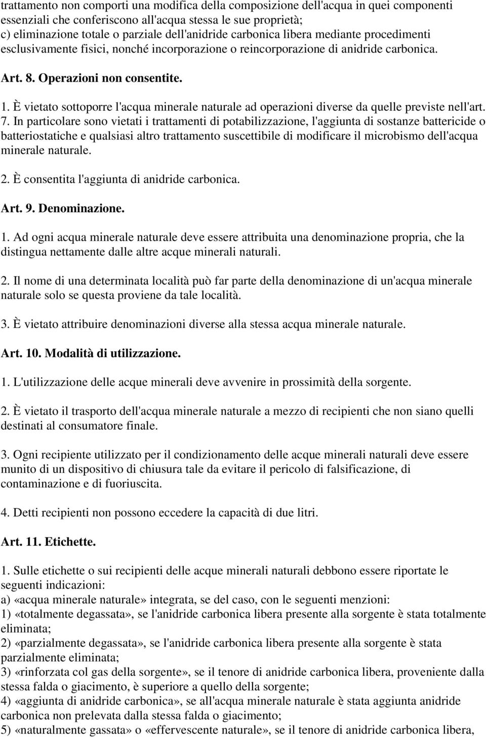 È vietato sottoporre l'acqua minerale naturale ad operazioni diverse da quelle previste nell'art. 7.