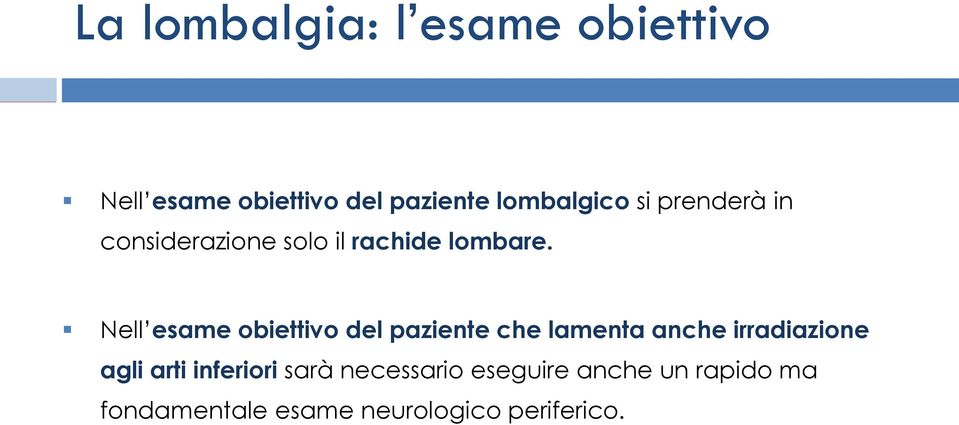 Nell esame obiettivo del paziente che lamenta anche irradiazione agli arti