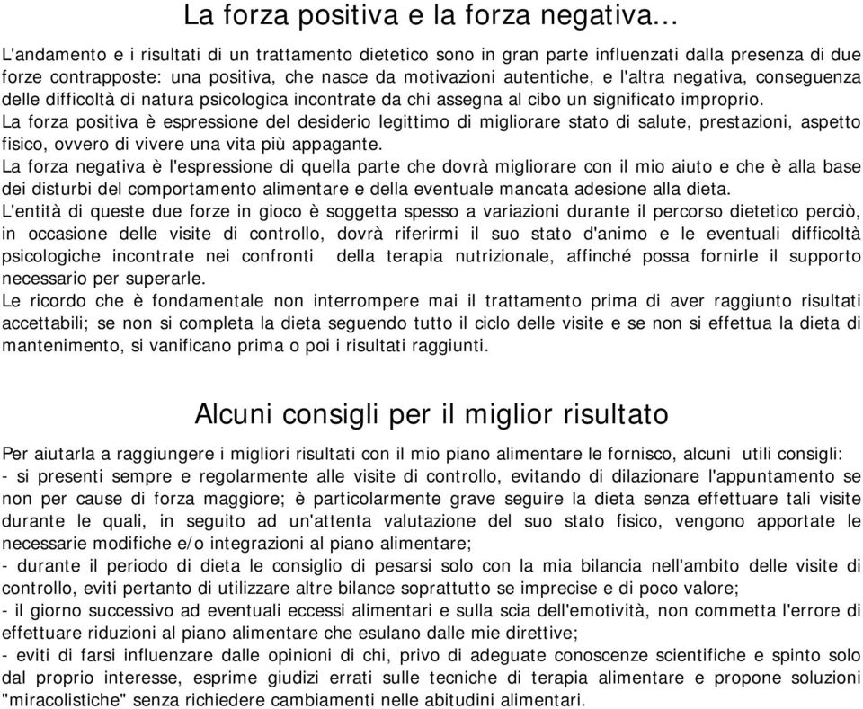 negativa, conseguenza delle difficoltà di natura psicologica incontrate da chi assegna al cibo un significato improprio.