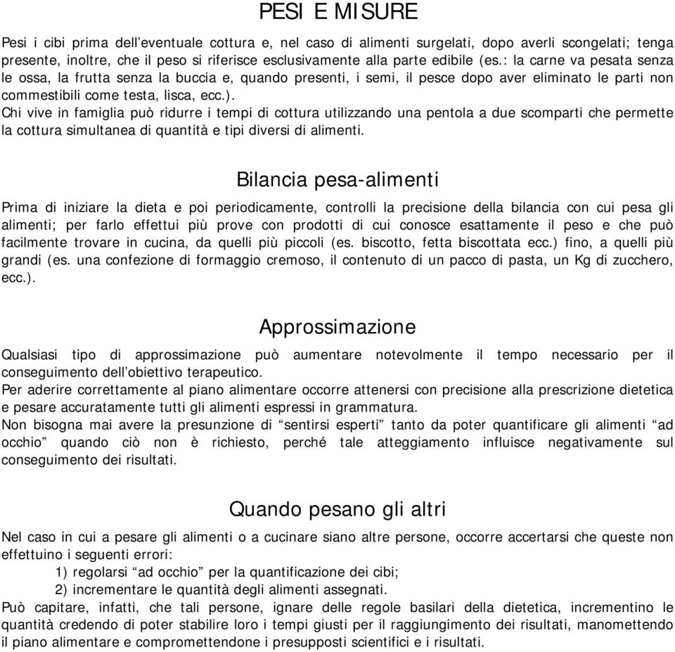 Chi vive in famiglia può ridurre i tempi di cottura utilizzando una pentola a due scomparti che permette la cottura simultanea di quantità e tipi diversi di alimenti.