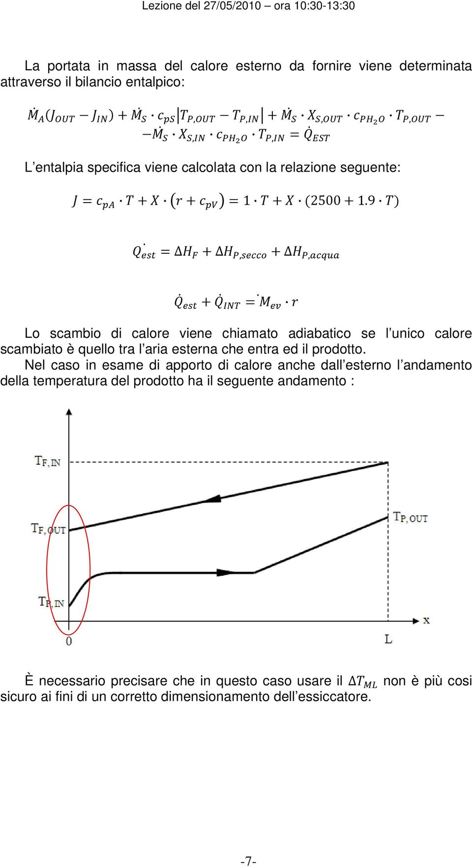 9,, Lo scambio di calore viene chiamato adiabatico se l unico calore scambiato è quello tra l aria esterna che entra ed il prodotto.