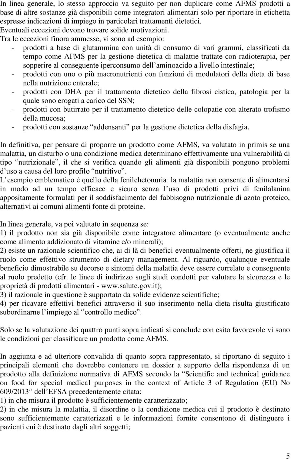 Tra le eccezioni finora ammesse, vi sono ad esempio: - prodotti a base di glutammina con unità di consumo di vari grammi, classificati da tempo come AFMS per la gestione dietetica di malattie