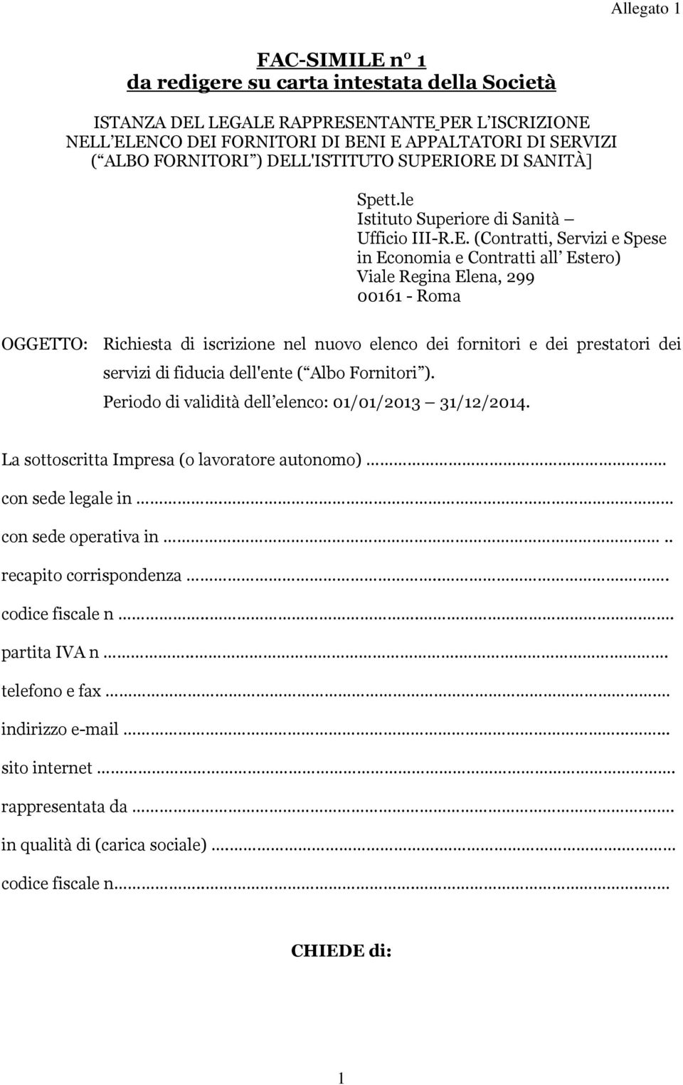 Richiesta di iscrizione nel nuovo elenco dei fornitori e dei prestatori dei servizi di fiducia dell'ente ( Albo Fornitori ). Periodo di validità dell elenco: 01/01/2013 31/12/2014.