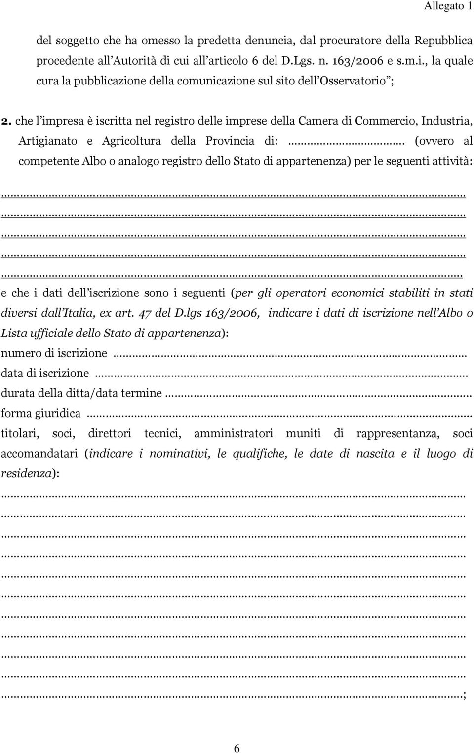 (ovvero al competente Albo o analogo registro dello Stato di appartenenza) per le seguenti attività:.