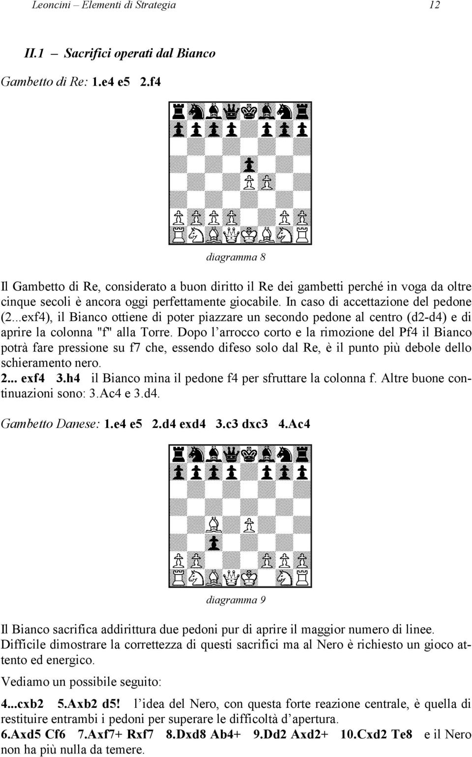 ..exf4), il Bianco ottiene di poter piazzare un secondo pedone al centro (d2-d4) e di aprire la colonna "f" alla Torre.