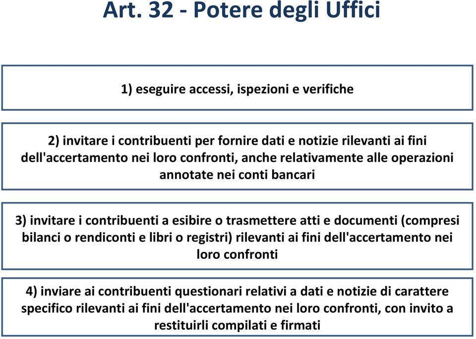 atti e documenti (compresi bilanci o rendiconti e libri o registri) rilevanti ai fini dell'accertamento nei loro confronti 4) inviare ai contribuenti